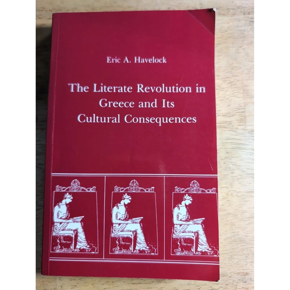 The Literate Revolution in Greece and its Cultural Consequences by Eric Havelock